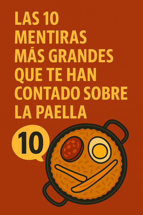 Las 10 mentiras más grandes que te han contado sobre la paella